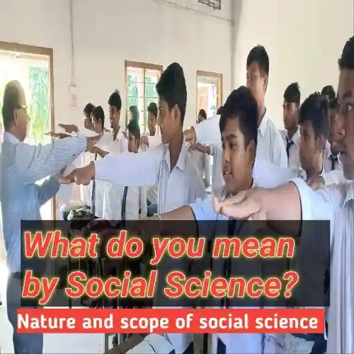 Meaning of social science and its nature and scope