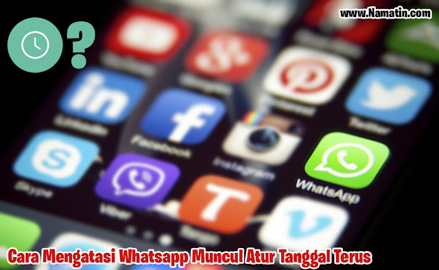 Cara Mengatasi Whatsapp Muncul Atur Tanggal