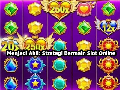 Menjadi Ahli: Strategi Bermain Slot Online