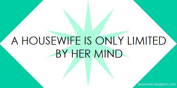 A Housewife is Only Limited by Her Mind (Housewife Sayings by JenExx)