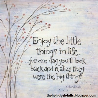 Enjoy the little things in life