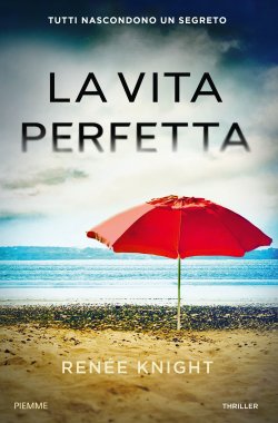 “La vita perfetta” di Renée Knight, uno straordinario thriller psicologico che ha scalato tutte le classifiche