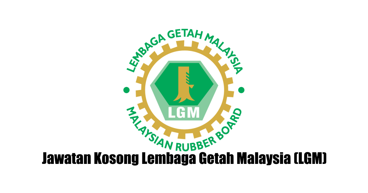 Jawatan Kosong Lembaga Getah Malaysia Lgm Tarikh Tutup 26 Jun 2021