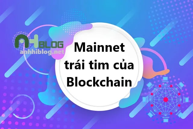 Mainnet là trái tim của các dự án Blockchain