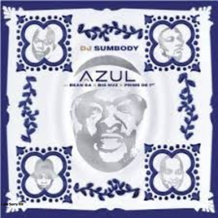 DJ Sumbody – Azul ft. Big Nuz, Bean RSA, Prime De 1st [Exclusivo 2022] (Download Mp3)