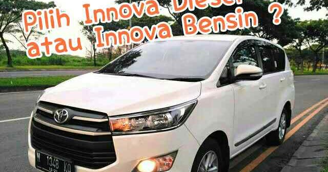 Pilih Innova  Reborn  Diesel  Atau Innova  Reborn  Bensin