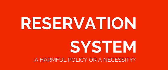 RESERVATION SYSTEM: A HARMFUL POLICY OR A NECESSITY?