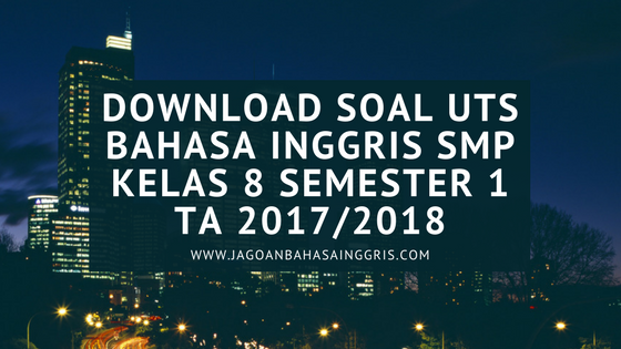 Download Soal UTS Bahasa Inggris SMP Kelas 8 Semester 1 TA 2017/2018