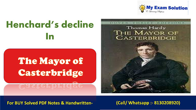 Write a detailed note on Henchard’s decline and downfall in the novel The Mayor of Casterbridge