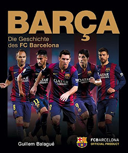 Barça: Die Geschichte des FC Barcelona