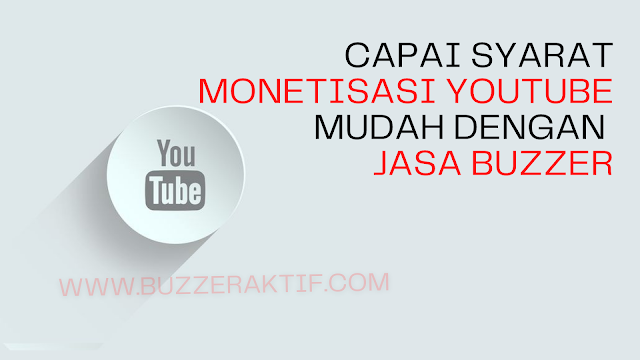 Capai Syarat Monetisasi Youtube Mudah Dengan Jasa Buzzer