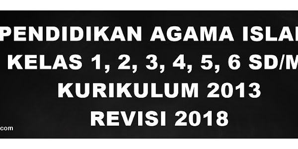 RPP PAI SD Kelas 1, 2, 3, 4, 5, 6 K13 Revisi 2018