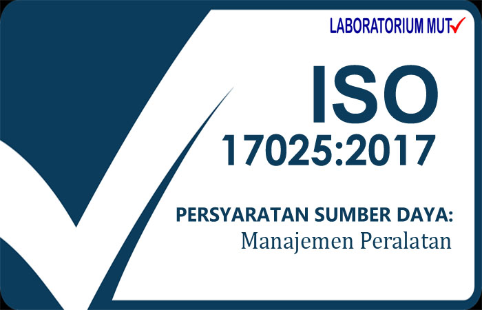 Peralatan sebagai Persyaratan Sumber Daya menurut ISO IEC 17025 versi 2017