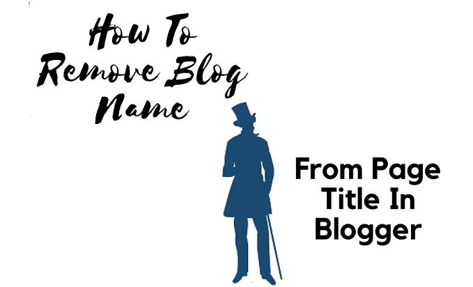 How To Remove Blog Name From Page Title In Blogger