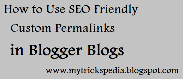 How to Use SEO Friendly Custom Permalinks in Blogger Blogs