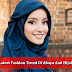 Latest Fashion Trend Of Abaya And Hijab