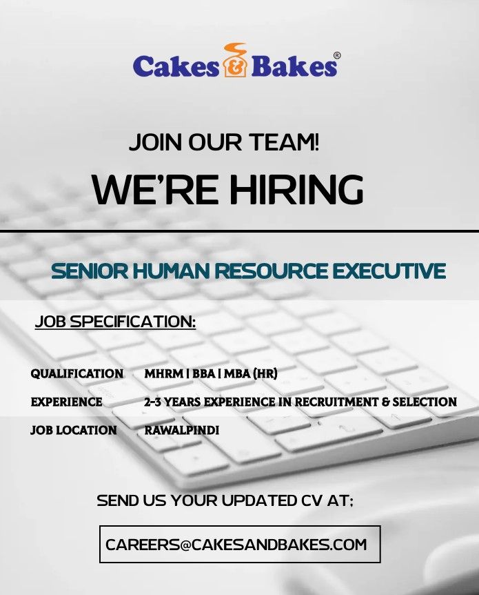 Cakes & Bakes is looking for a "Senior Human Resource Executive - Rawalpindi"