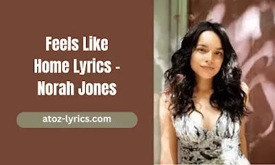 Feels Like Home Lyrics - Norah Jones