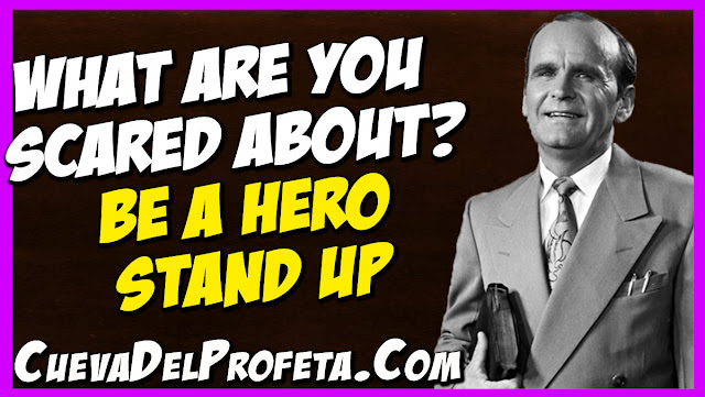 what are you scared about Be a hero Stand up - William Marrion Branham Quotes