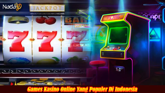 Games Kasino Online Yang Populer Di Indonesia