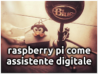 Raspberry Pi 3 come Assistente Digitale!