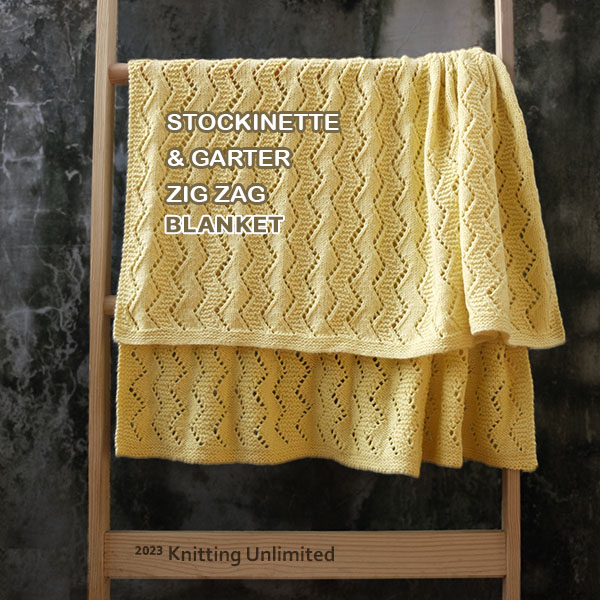 Knitting Unlimited Blanket 44: Sockinette & Garter Zig Zag. Size 36”x 40”. Used Kartopu Punto Kids yarn, 80% acrylic, 20% polyamide, 4 balls (100g/290m)