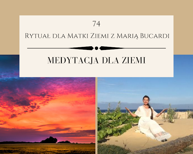 74  rytuał dla matki ziemi, pomoc, medytacja, medytacje, Maria Bucardi, pełnia księżyca
