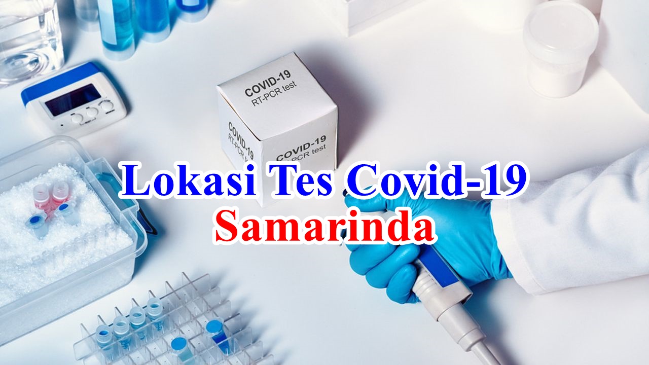 Lokasi Tempat dan Biaya Tes Covid-19 PCR Swab Test dan Rapid Test Antigen di Samarinda