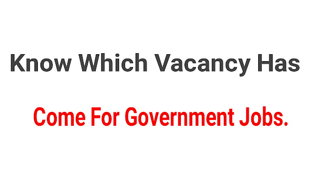 know which vacancy has come for government jobs