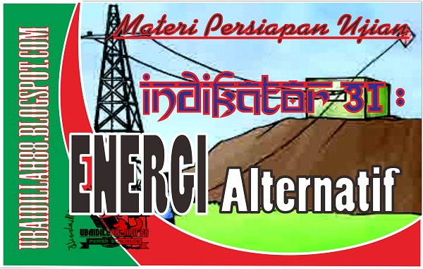 PARA PENCARI ILMU: Indikator 31. Energi Alternatif