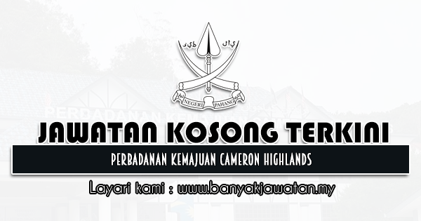 Jawatan Kosong 2021 di Perbadanan Kemajuan Cameron Highlands