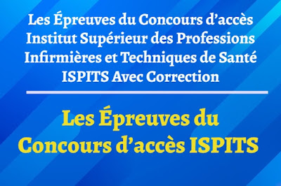 Les Épreuves du Concours d'accès Institut Supérieur des Professions Infirmières et Techniques de Santé ISPITS Avec Correction