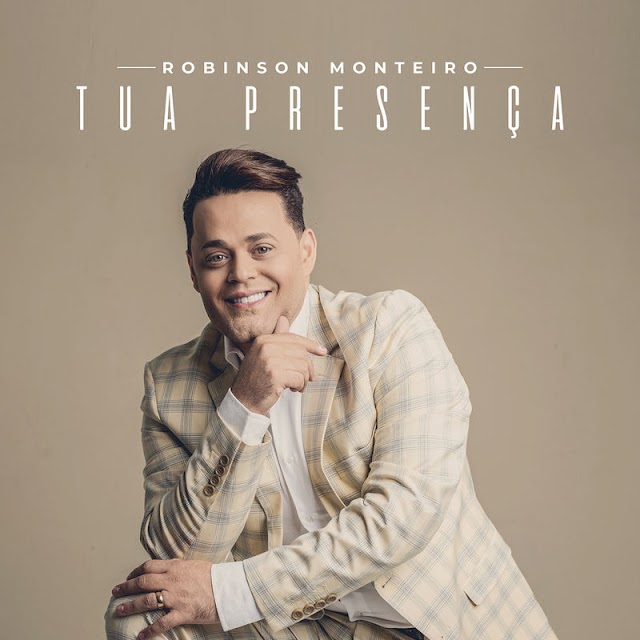 Robinson Monteiro retorna com seu novo lançamento, "Tua Presença". Ouça! 