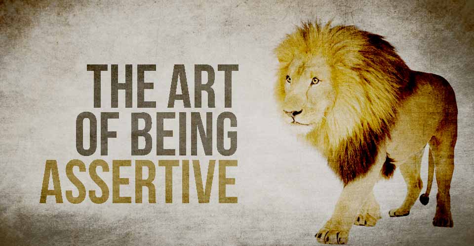 The Art Of Being Assertive