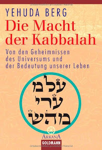 Die Macht der Kabbalah. Von den Geheimnissen des Universums und der Bedeutung unserer Leben