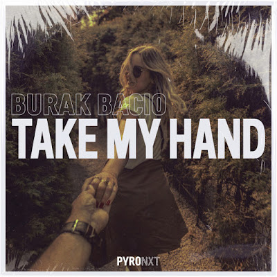 Burak Bacio Shares New Single ‘Take My Hand’