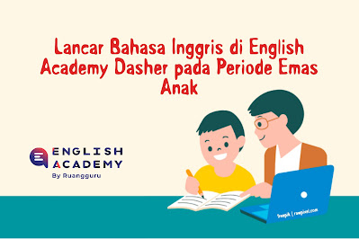 Lancar Bahasa Inggris di English Academy Dasher pada Periode Emas Anak
