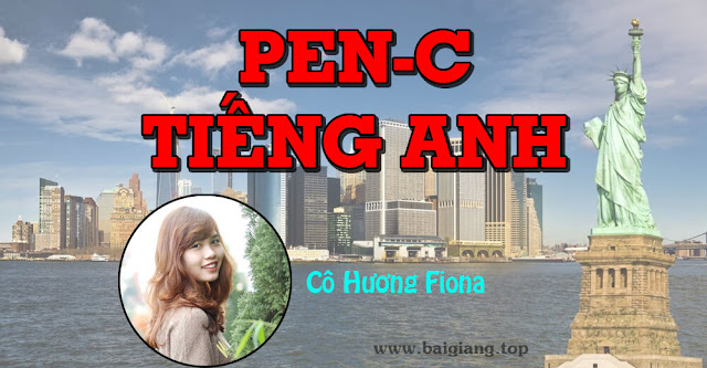 Luyện thi THPT Quốc Gia PEN-C (N3) môn Tiếng Anh - Cô Hương Fiona