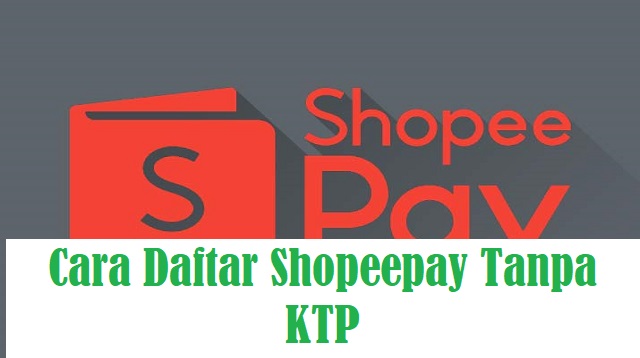 Cara Daftar Shopeepay Tanpa KTP
