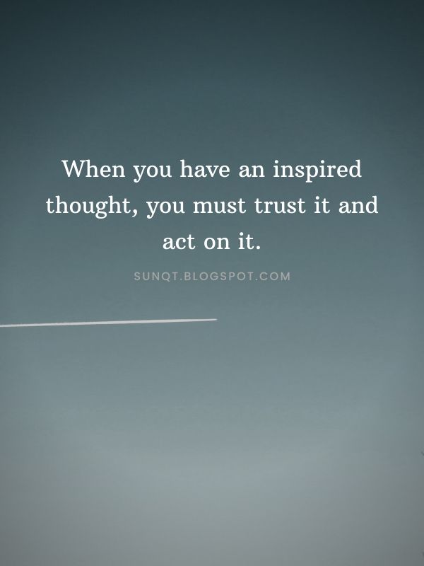 Law of Attraction - When you have an inspired thought, you must trust it and act on it.