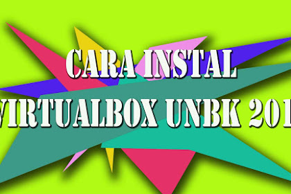 Cara Instal Virtualbox UNBK 2018