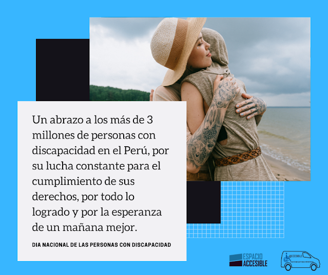 dos personas abrazándose, ‎texto que dice "‎Un abrazo a los más de 3 millones de personas con discapacidad en el Perú, por su lucha constante para el cumplimiento de sus derechos, por todo lo logrado y por la esperanza de un mañana mejor. DIA NACIONAL DE LAS PERSONAS CON DISCAPACIDAD ESPACIO ACCESIBLE y ACCESIBLE