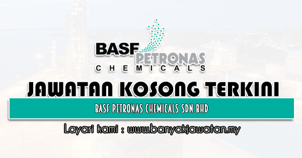 Jawatan Kosong 2021 di BASF PETRONAS Chemicals Sdn Bhd