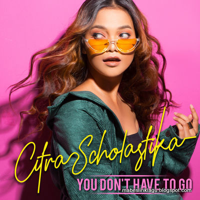 Download Citra Scholastika - You Don`t Have To Go