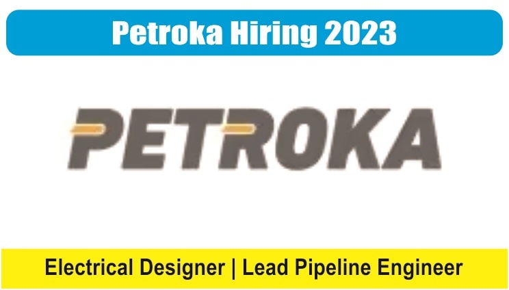Petroka Hiring 2023 | Electrical Designer, Lead Pipeline Engineer, Senior Pipeline Engineer