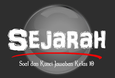  Sejarah sebagai ilmu karena memiliki ciri 45 Soal dan Jawaban Sejarah Kelas 10 SMA/MA Semester 1 Kurikulum 2013