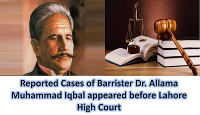 Reported Cases of Barrister Dr. Allama Muhammad Iqbal appeared before Lahore High Court