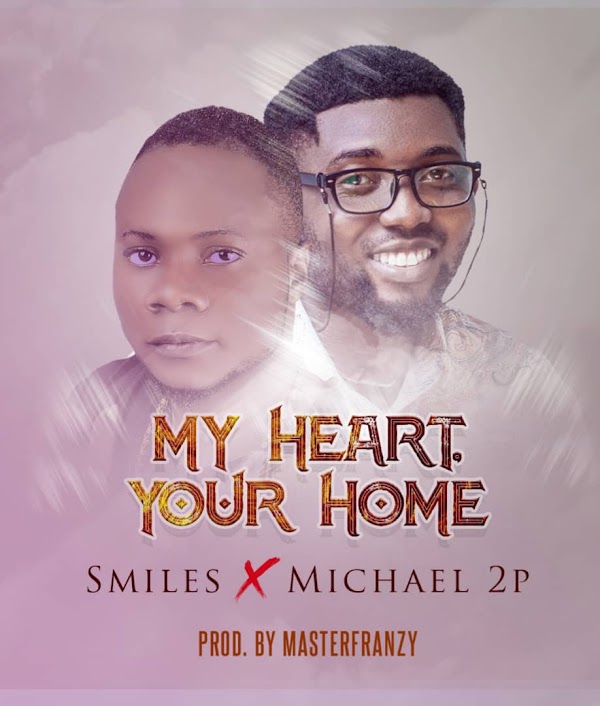 [Gospel Music] Smiles X Michael 2p - My heart Your home 