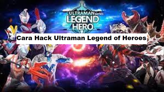 Cara Hack Ultraman Legend of Heroes