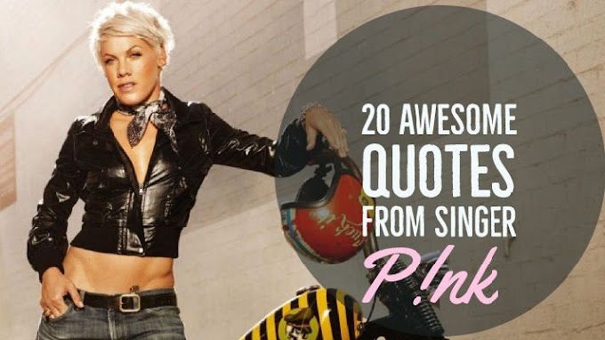 20 Awesome Quotes from singer pink